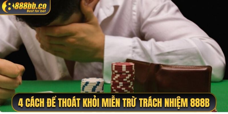 4 Cách Để Thoát Khỏi Miễn Trừ Trách Nhiệm 888B