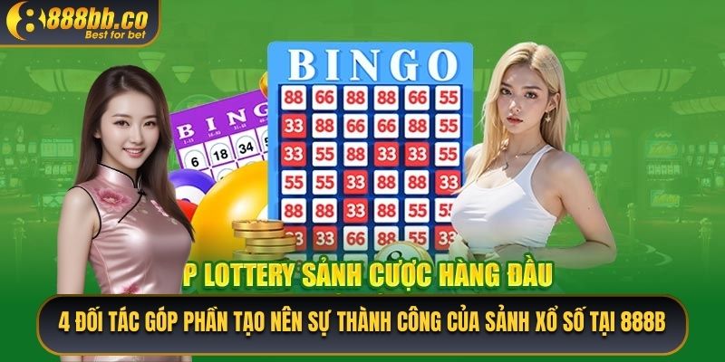 4 Đối Tác Góp Phần Tạo Nên Sự Thành Công Của Sảnh Xổ Số Tại 888B