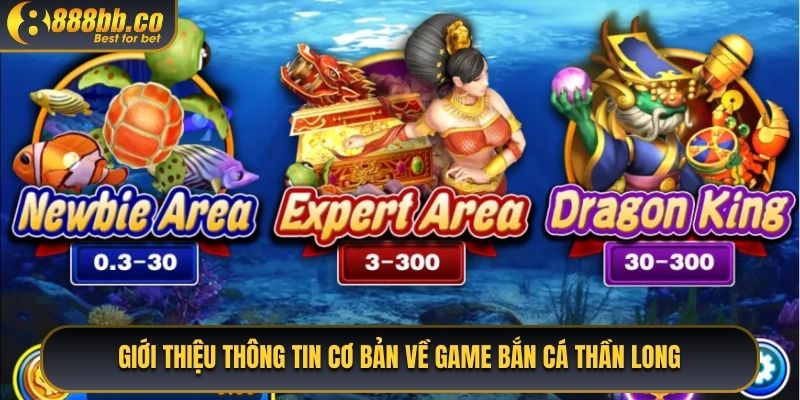 Giới Thiệu Thông Tin Cơ Bản Về Game Bắn Cá Thần Long