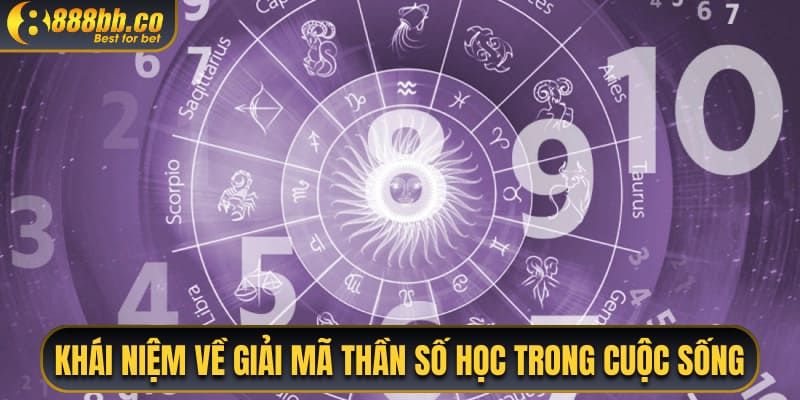 Khái Niệm Về Giải Mã Thần Số Học Trong Cuộc Sống 