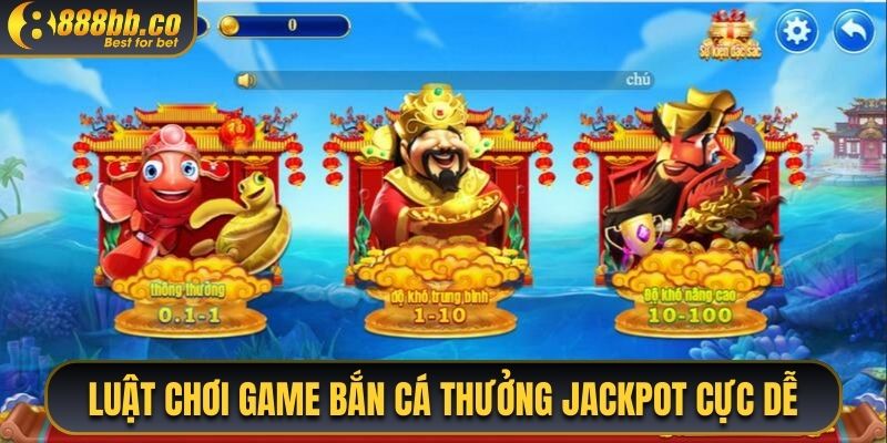 Luật Chơi Game Bắn Cá Thưởng Jackpot Cực Dễ