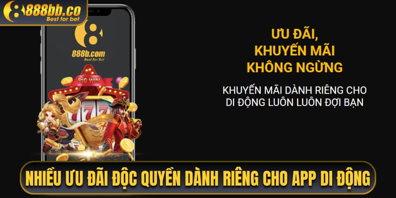 Nhiều Ưu Đãi Độc Quyền Giành Riêng Cho App Di Động