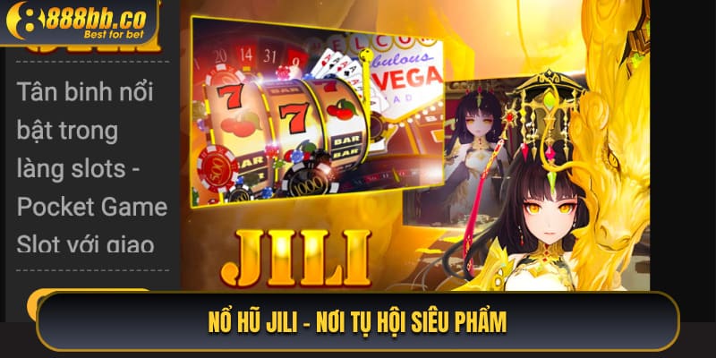 Nổ Hũ Jili - Nơi Hội Tụ Siêu Phẩm