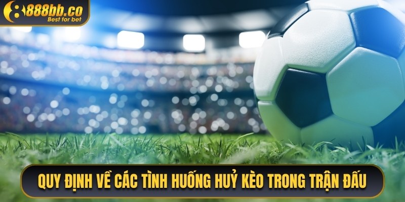 Quy Định Về Các Tình Huống Hủy Kèo Trong Trận Đấu 